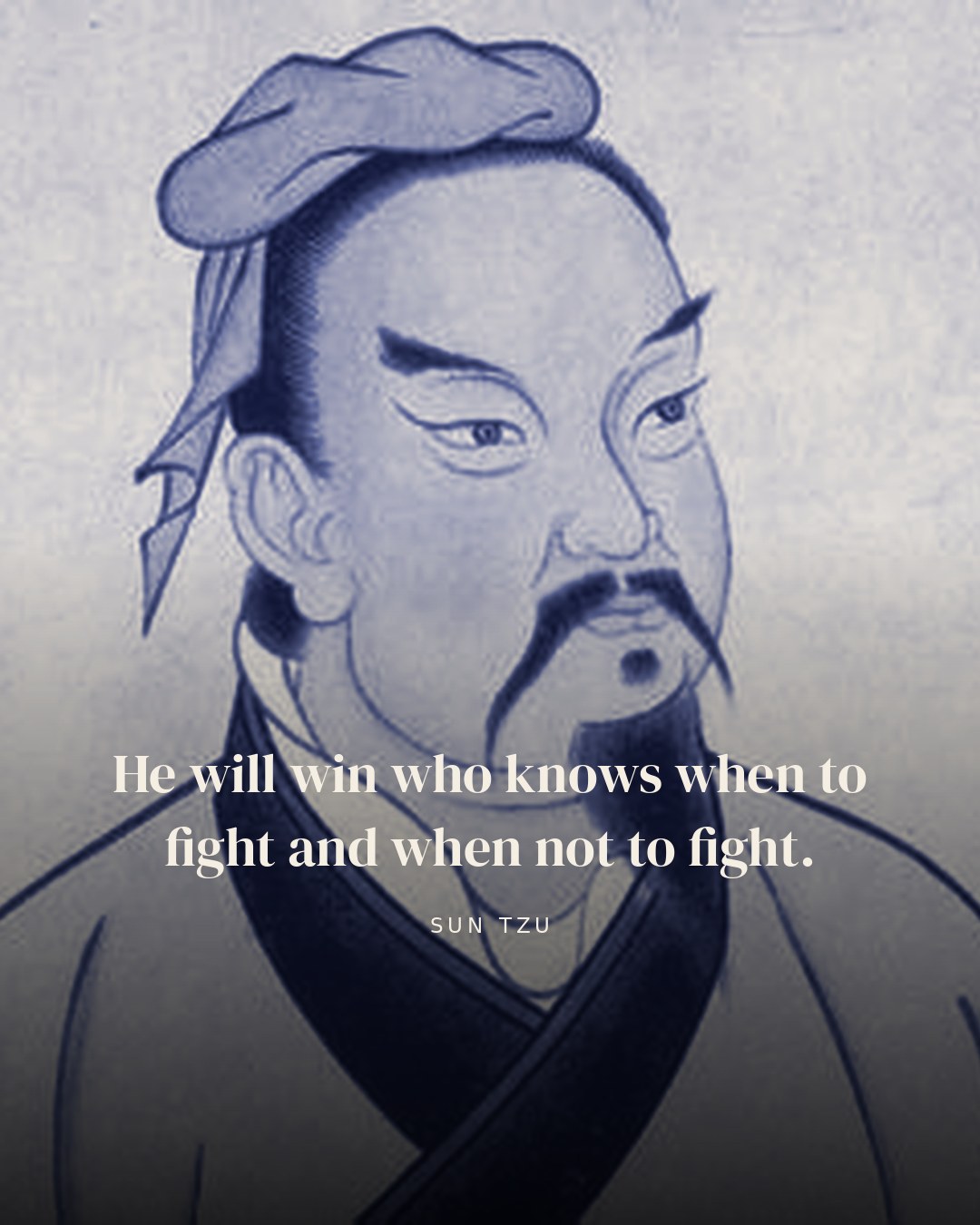 He will win who knows when to fight and when not to fight. — Sun Tzu