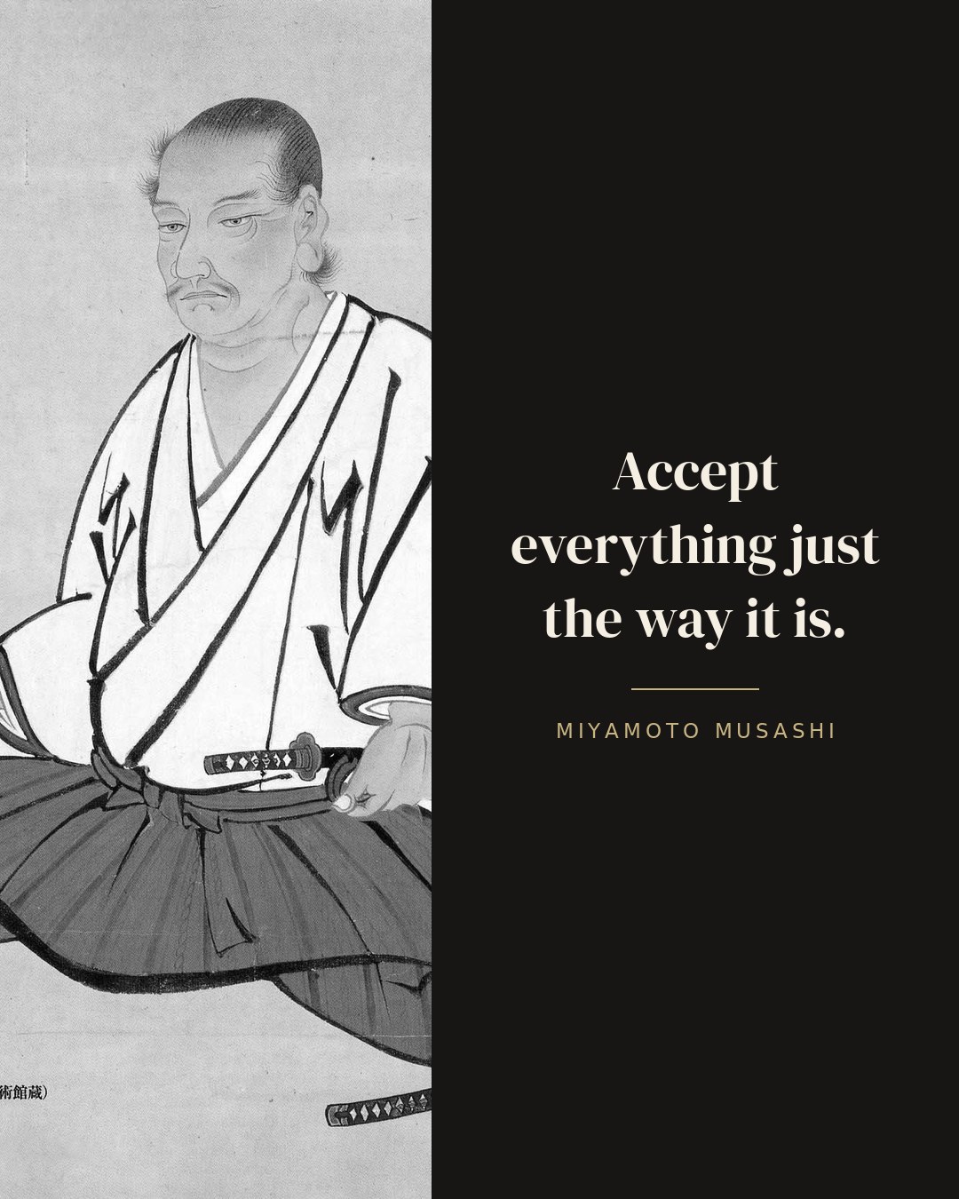 Accept everything just the way it is. — Miyamoto Musashi quote card