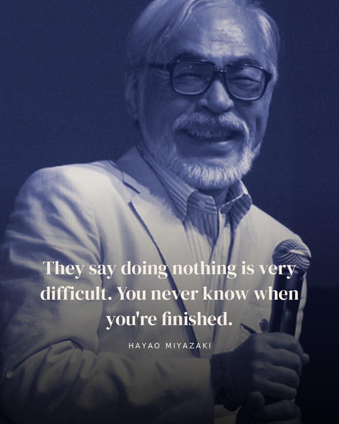 They say doing nothing is very difficult. You never know when you're finished. — Hayao Miyazaki quote card