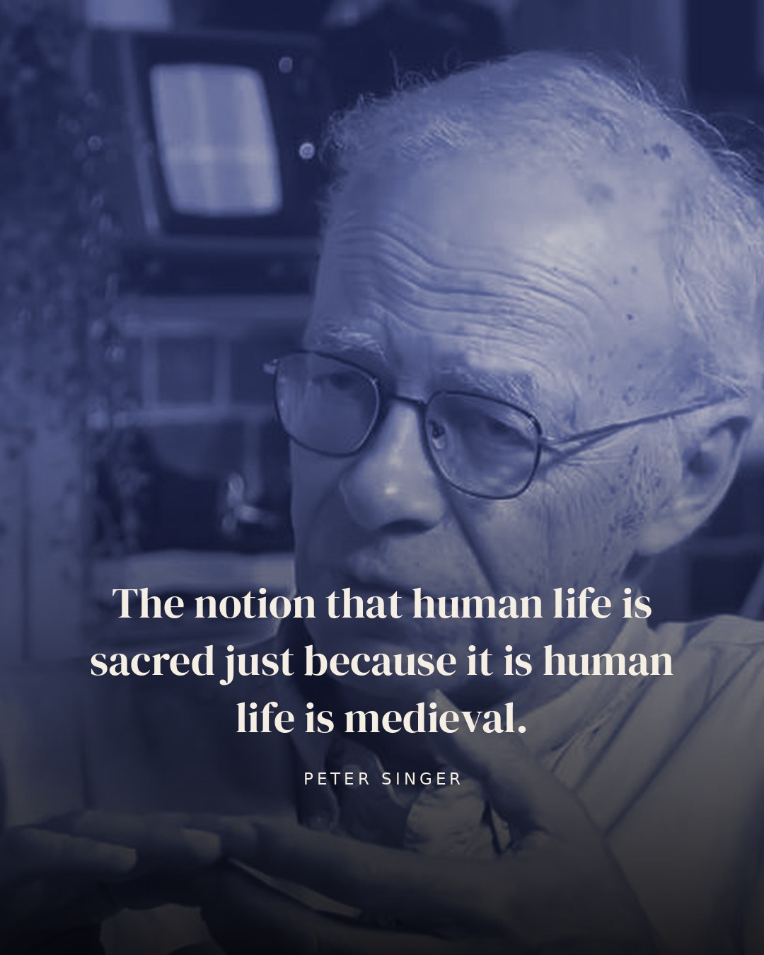 The notion that human life is sacred just because it is human life is medieval. — Peter Singer