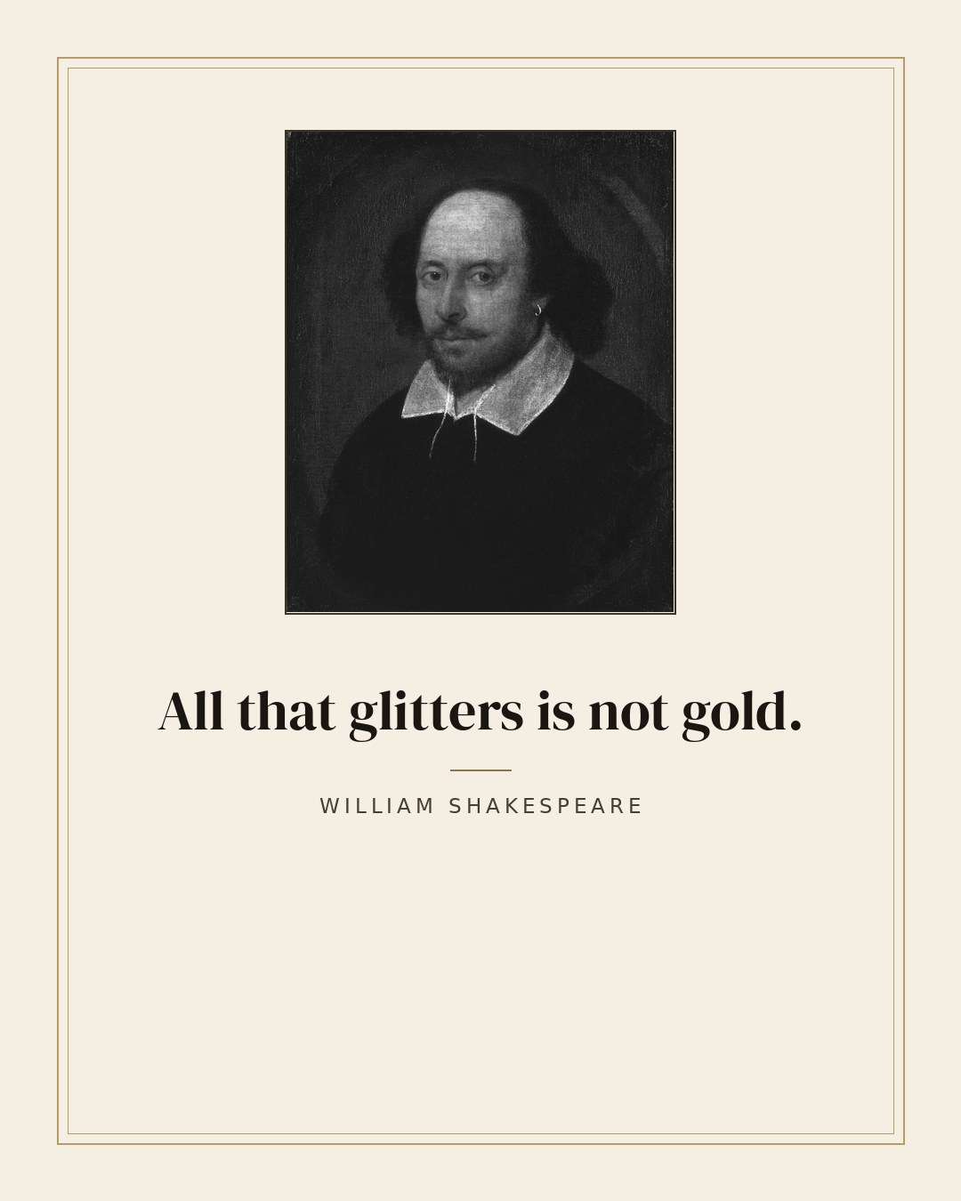 All that glitters is not gold. — William Shakespeare quote card