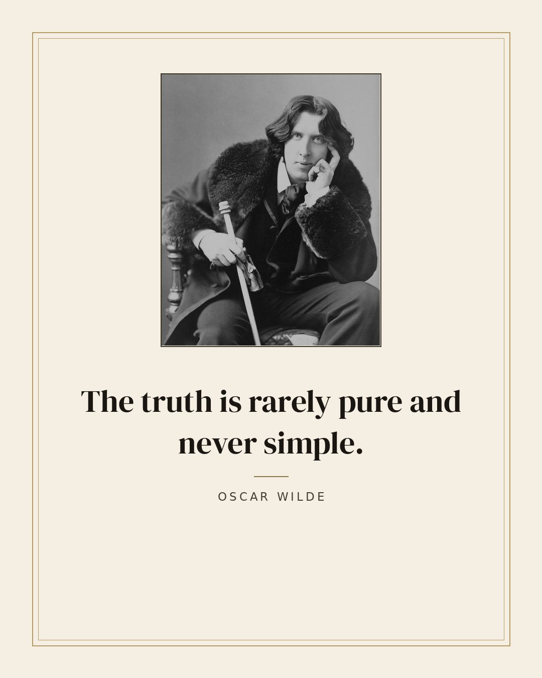 The truth is rarely pure and never simple. — Oscar Wilde