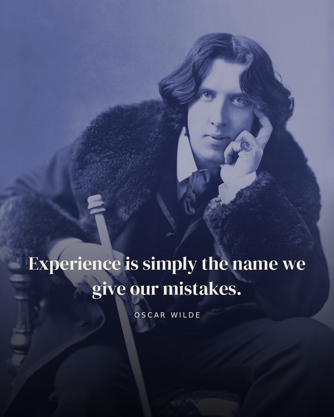 Experience is simply the name we give our mistakes. — Oscar Wilde
