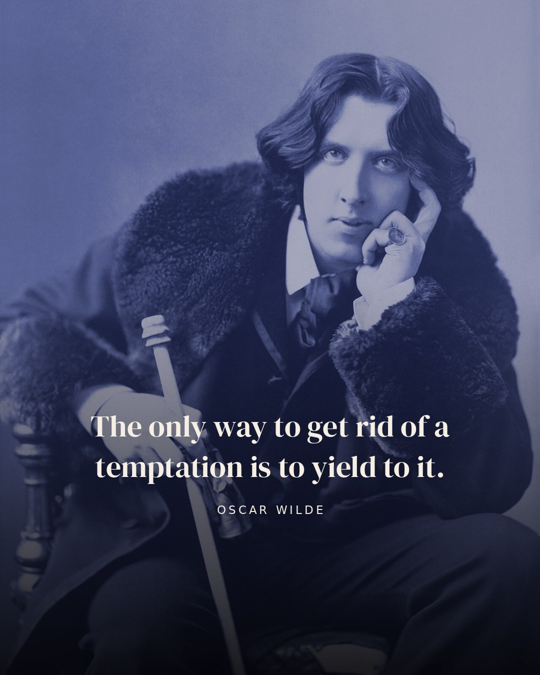 The only way to get rid of a temptation is to yield to it. — Oscar Wilde