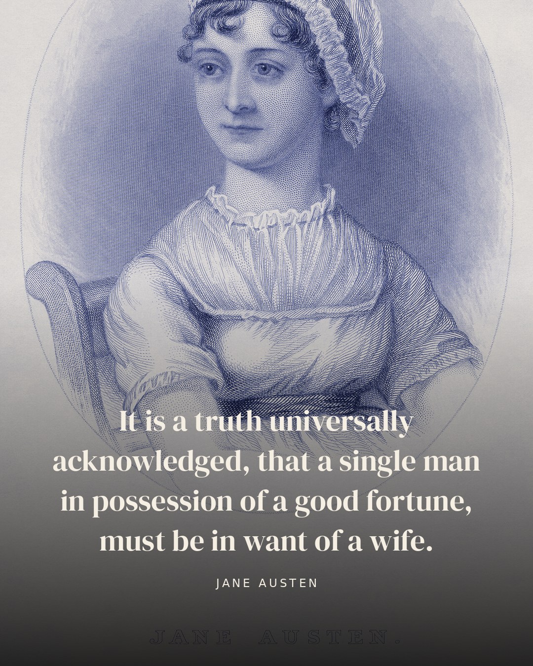 It is a truth universally acknowledged, that a single man in possession of a good fortune, must be in want of a wife. — Jane Austen