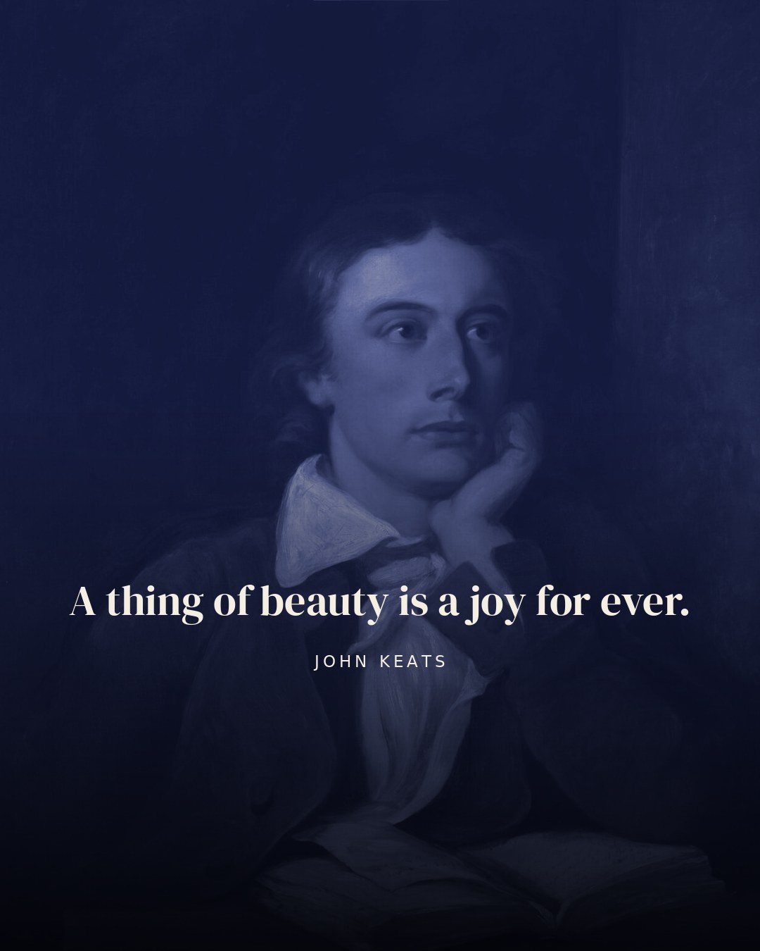 A thing of beauty is a joy for ever. — John Keats