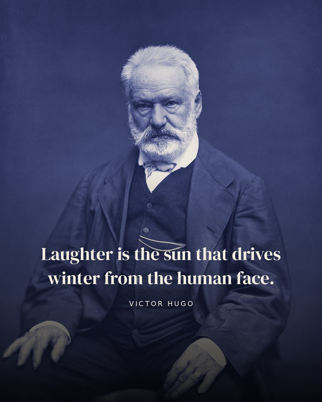 Laughter is the sun that drives winter from the human face. — Victor Hugo