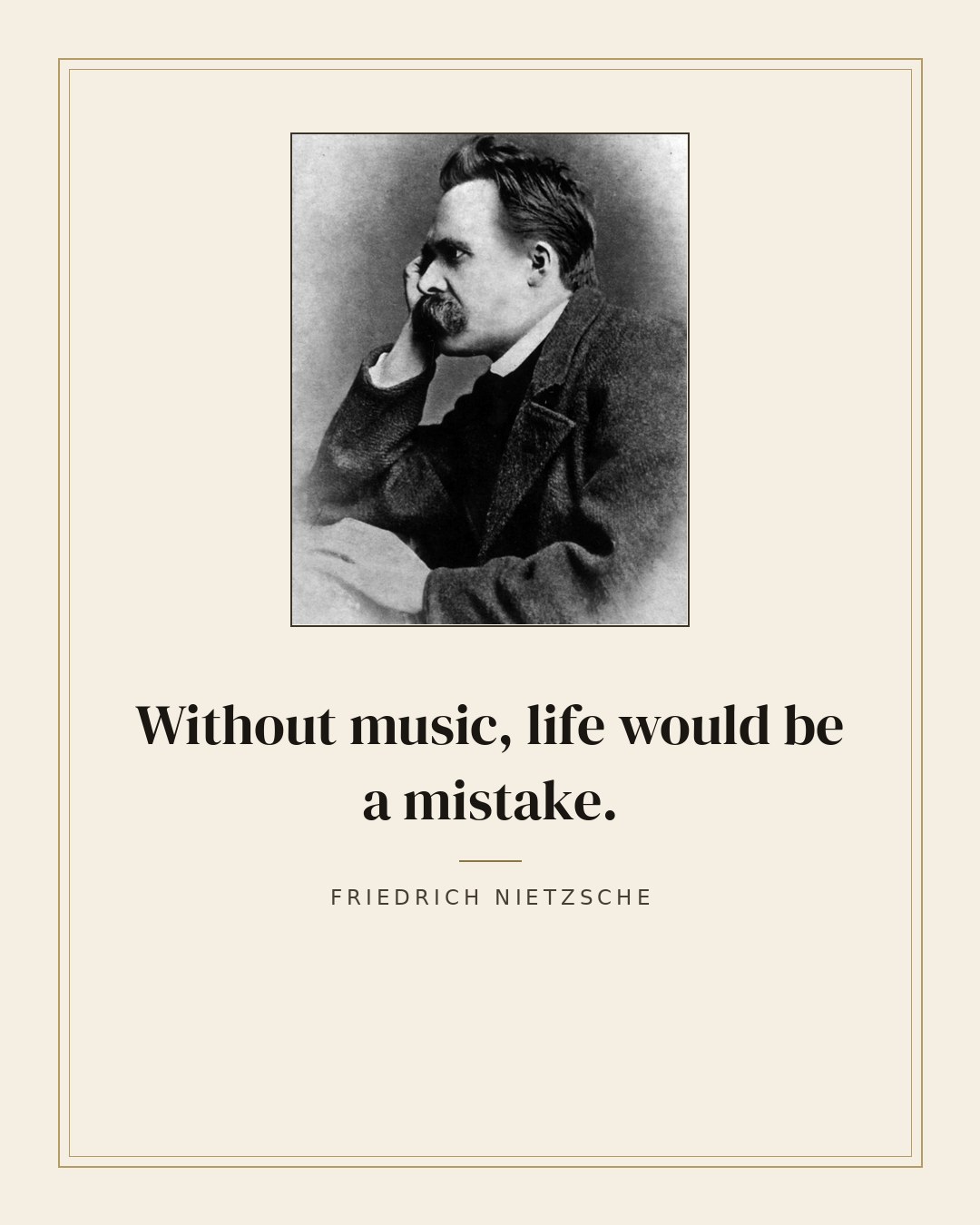 Without music, life would be a mistake. — Friedrich Nietzsche
