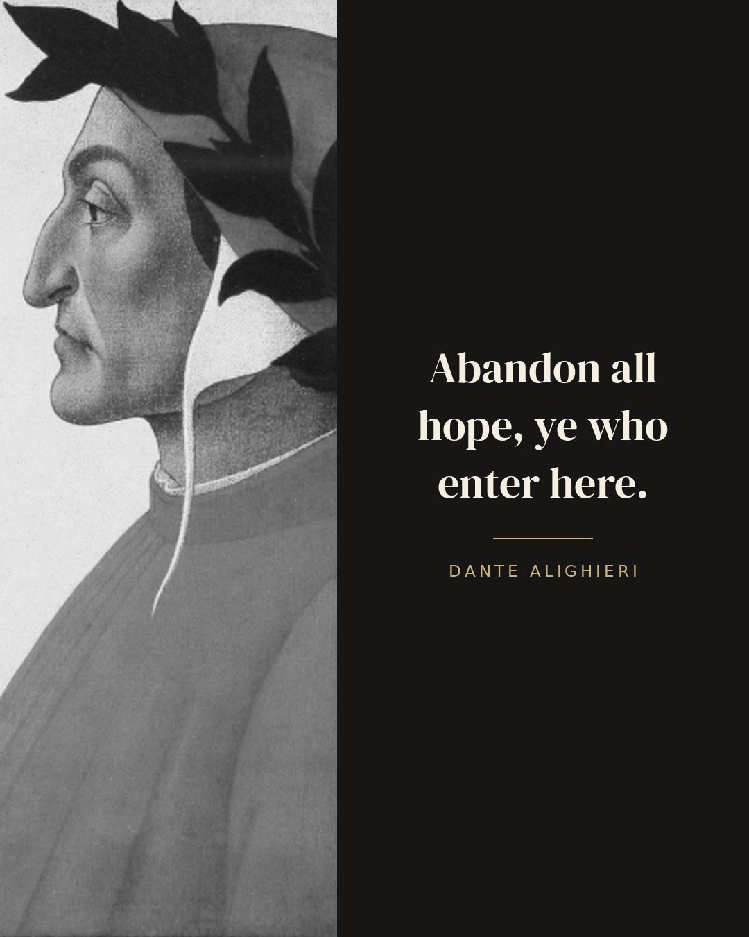 Abandon all hope, ye who enter here. — Dante Alighieri
