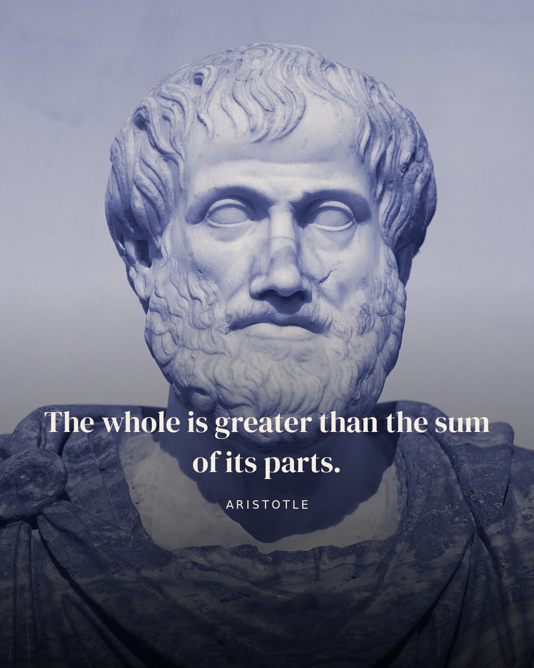 The whole is greater than the sum of its parts. — Aristotle