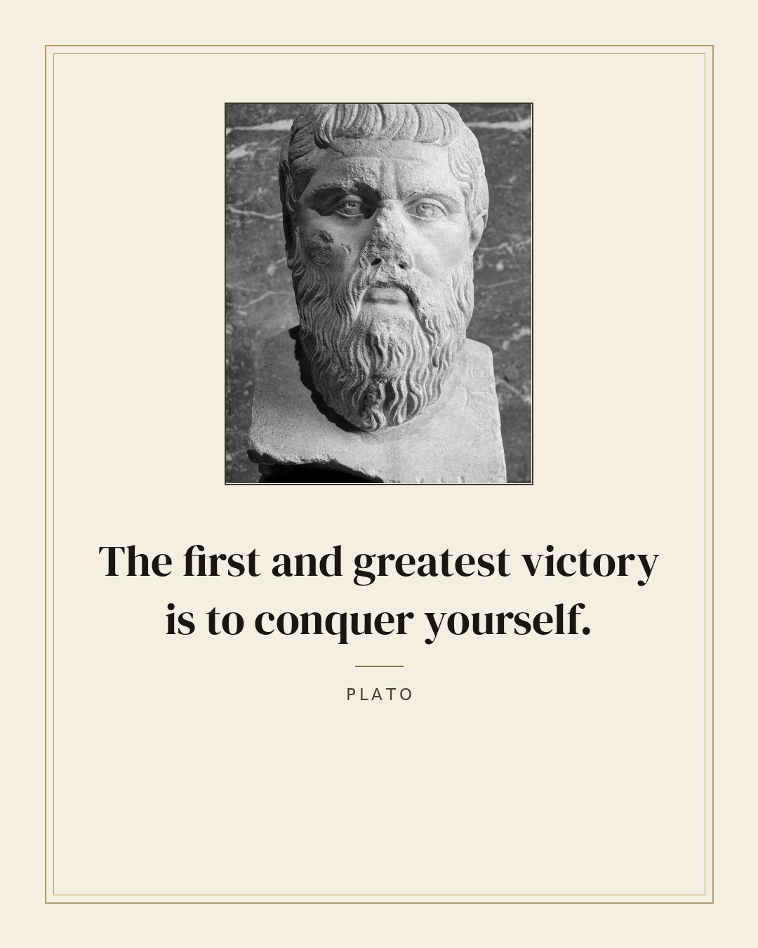 The first and greatest victory is to conquer yourself. — Plato
