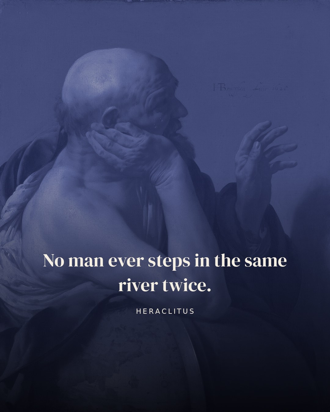 No man ever steps in the same river twice. — Heraclitus