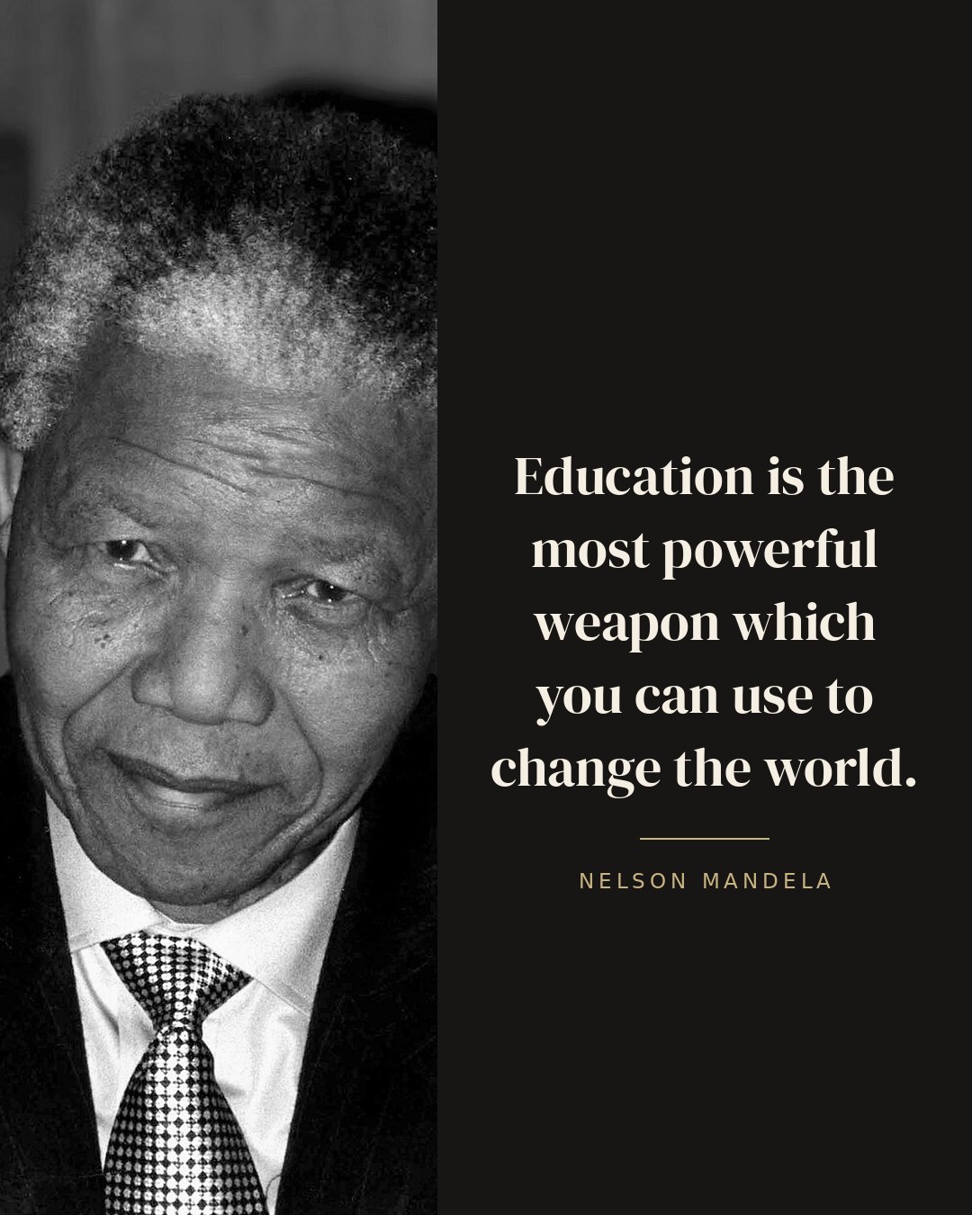 Education is the most powerful weapon which you can use to change the world. — Nelson Mandela
