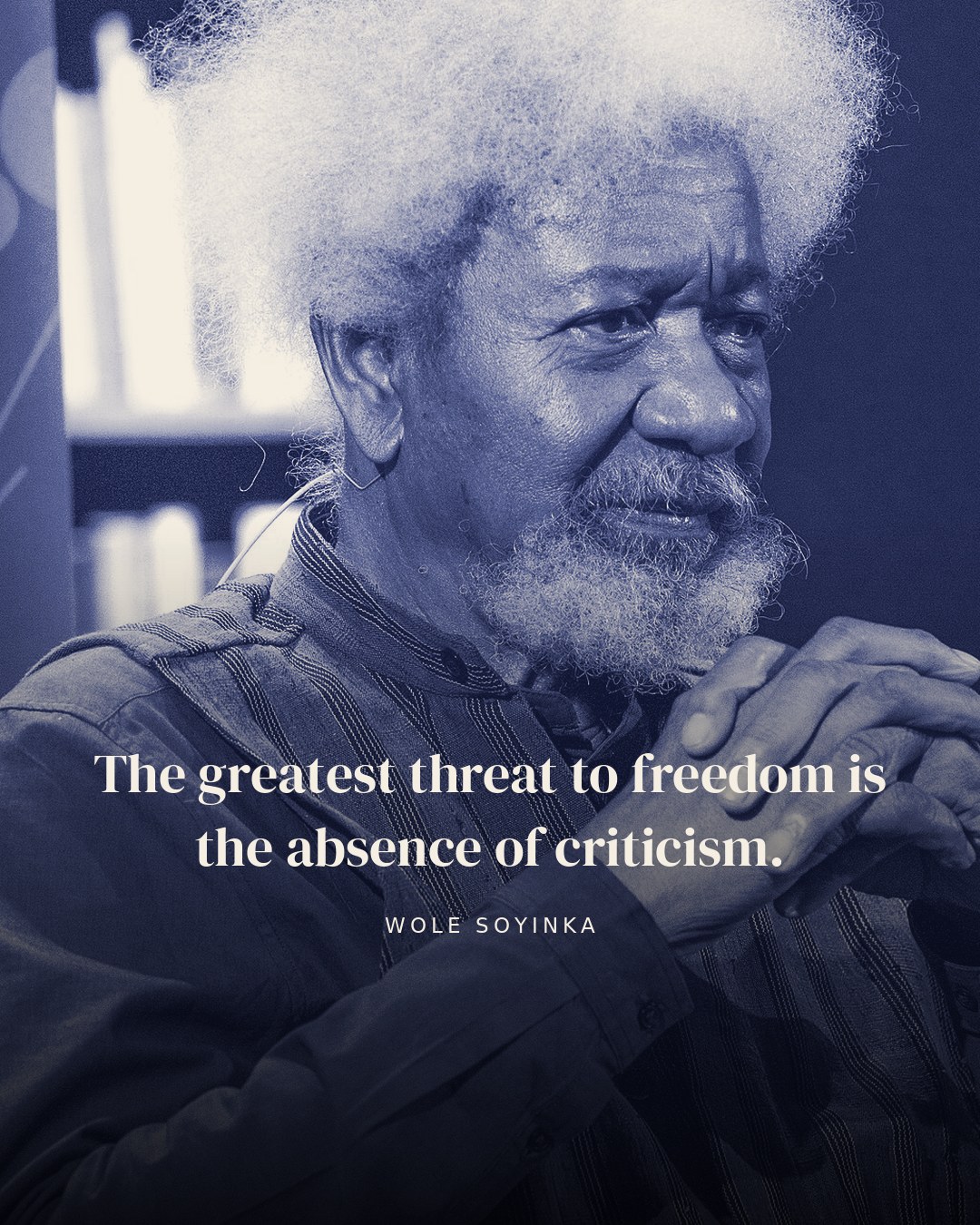 The greatest threat to freedom is the absence of criticism. — Wole Soyinka