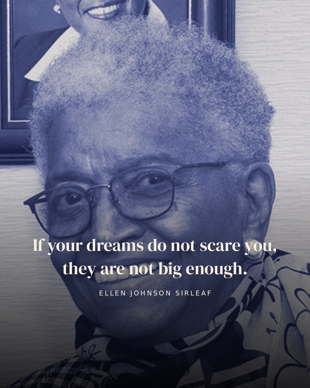 If your dreams do not scare you, they are not big enough. — Ellen Johnson Sirleaf