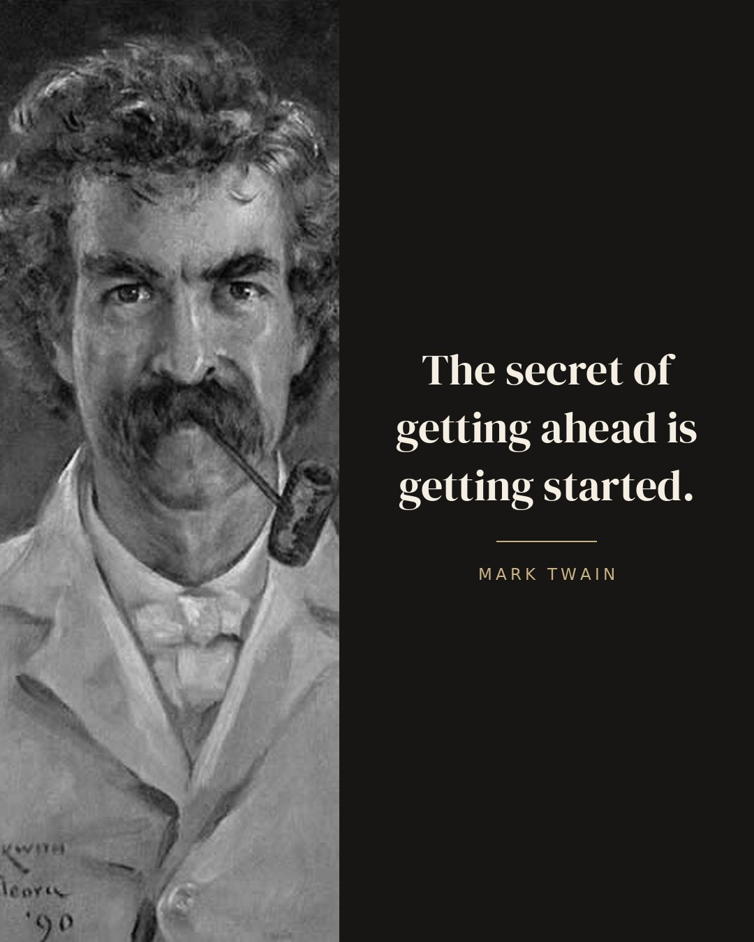 The secret of getting ahead is getting started. — Mark Twain
