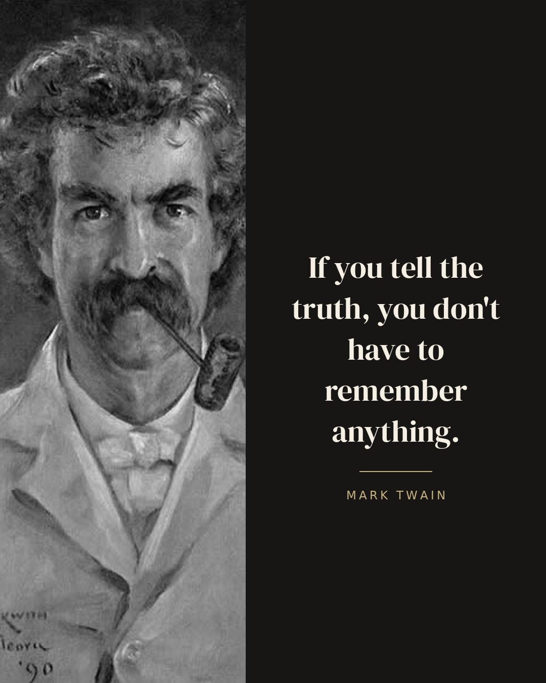 If you tell the truth, you don't have to remember anything. — Mark Twain