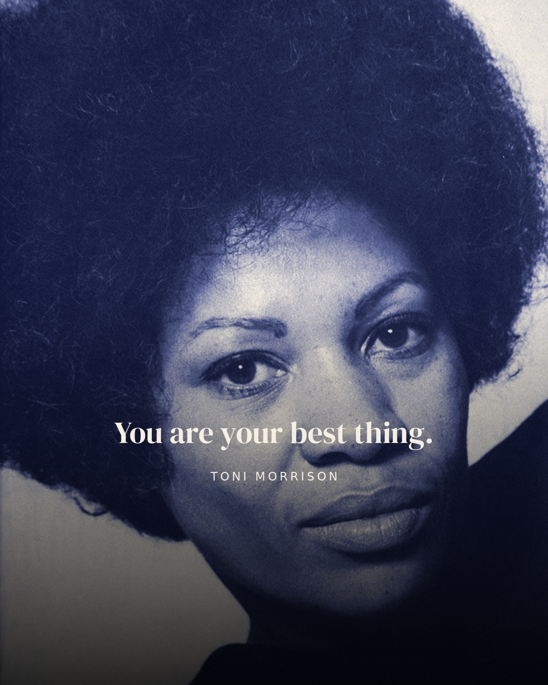 You are your best thing. — Toni Morrison