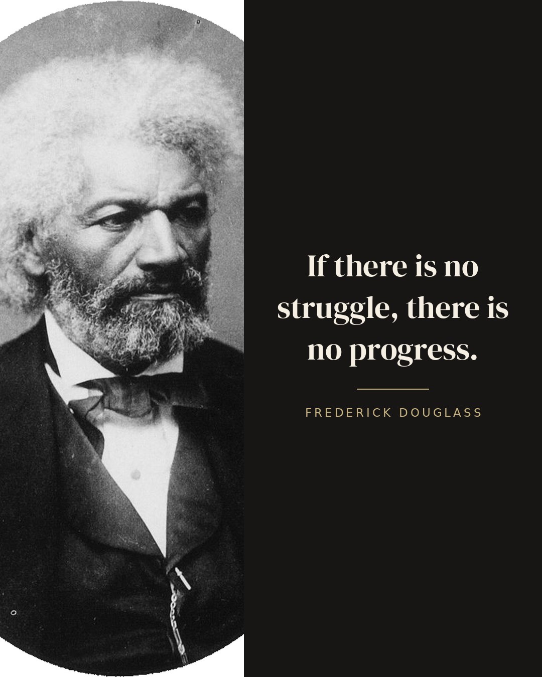 If there is no struggle, there is no progress. — Frederick Douglass