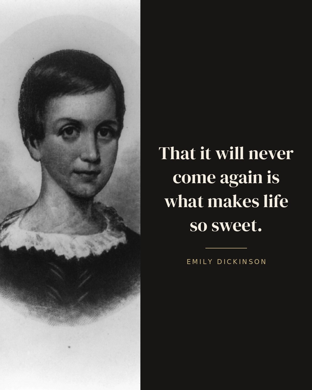 That it will never come again is what makes life so sweet. — Emily Dickinson quote card