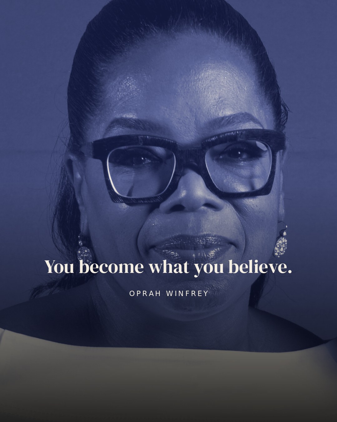 You become what you believe. — Oprah Winfrey