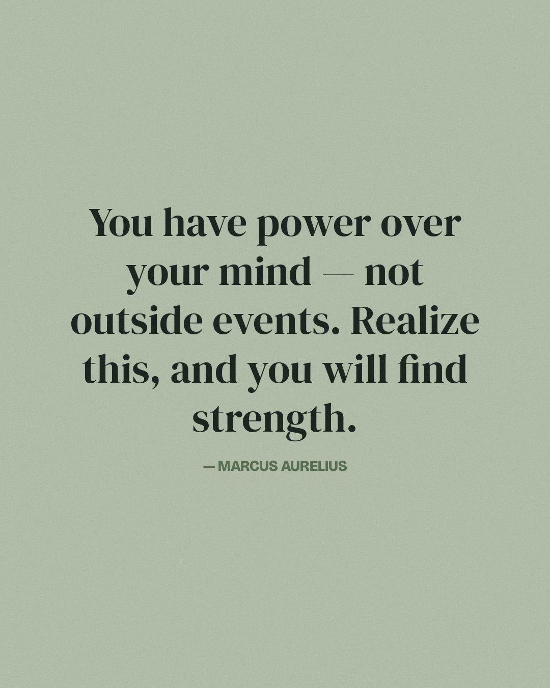 You have power over your mind — not outside events. Realize this, and you will find strength. — Marcus Aurelius quote card
