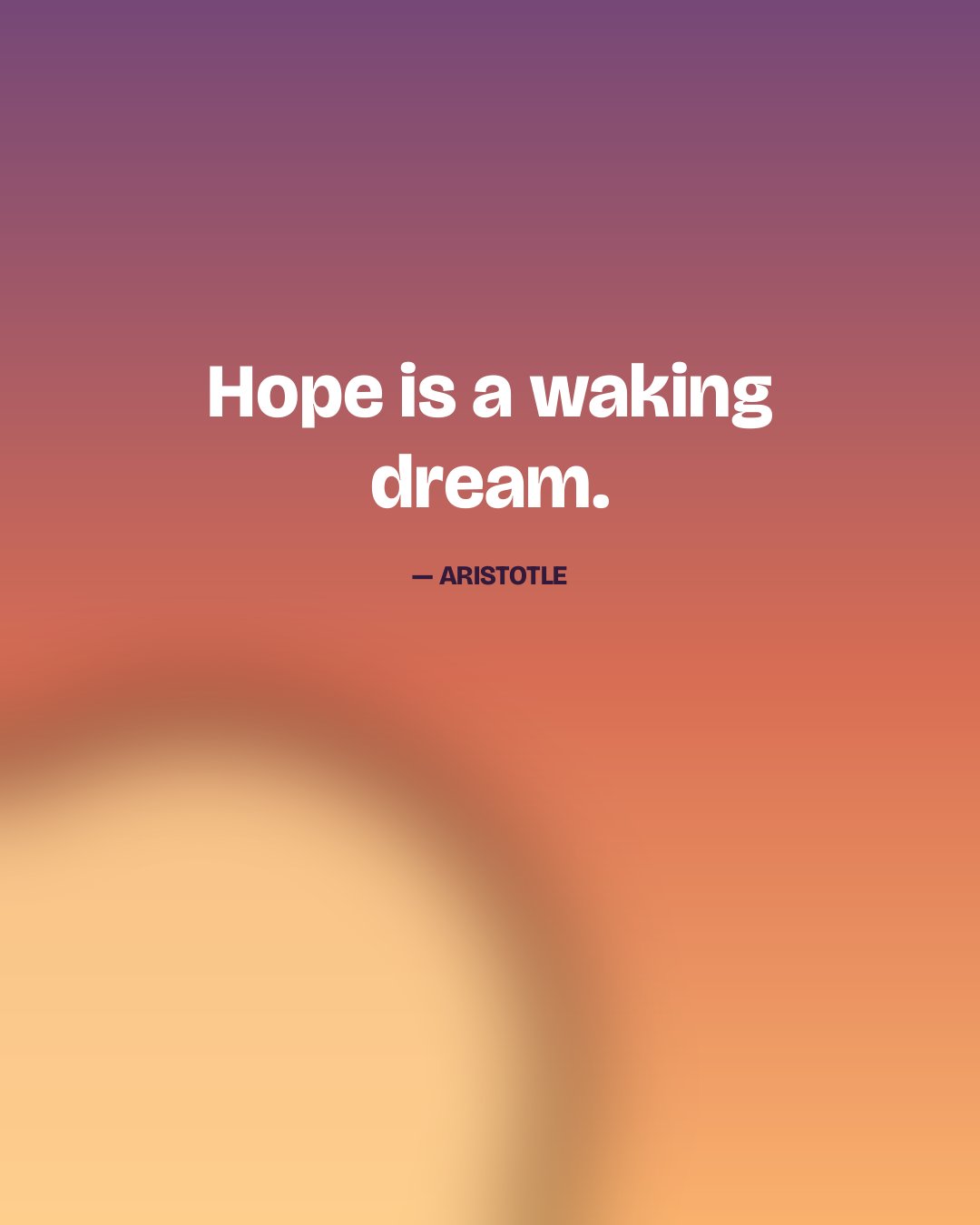Hope is a waking dream. — Aristotle