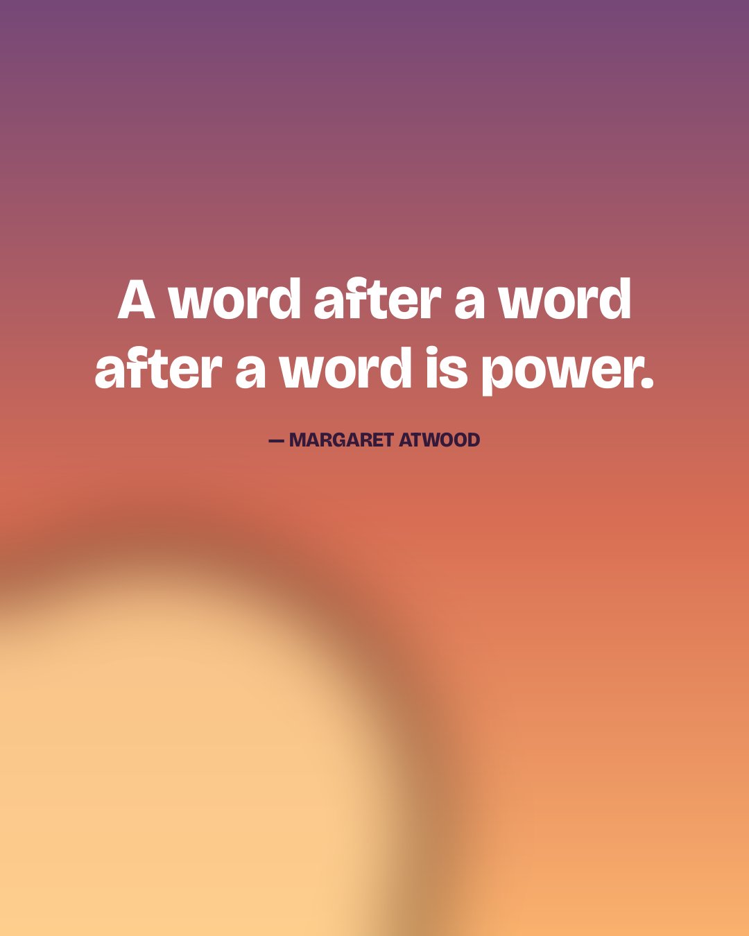 A word after a word after a word is power. — Margaret Atwood quote card