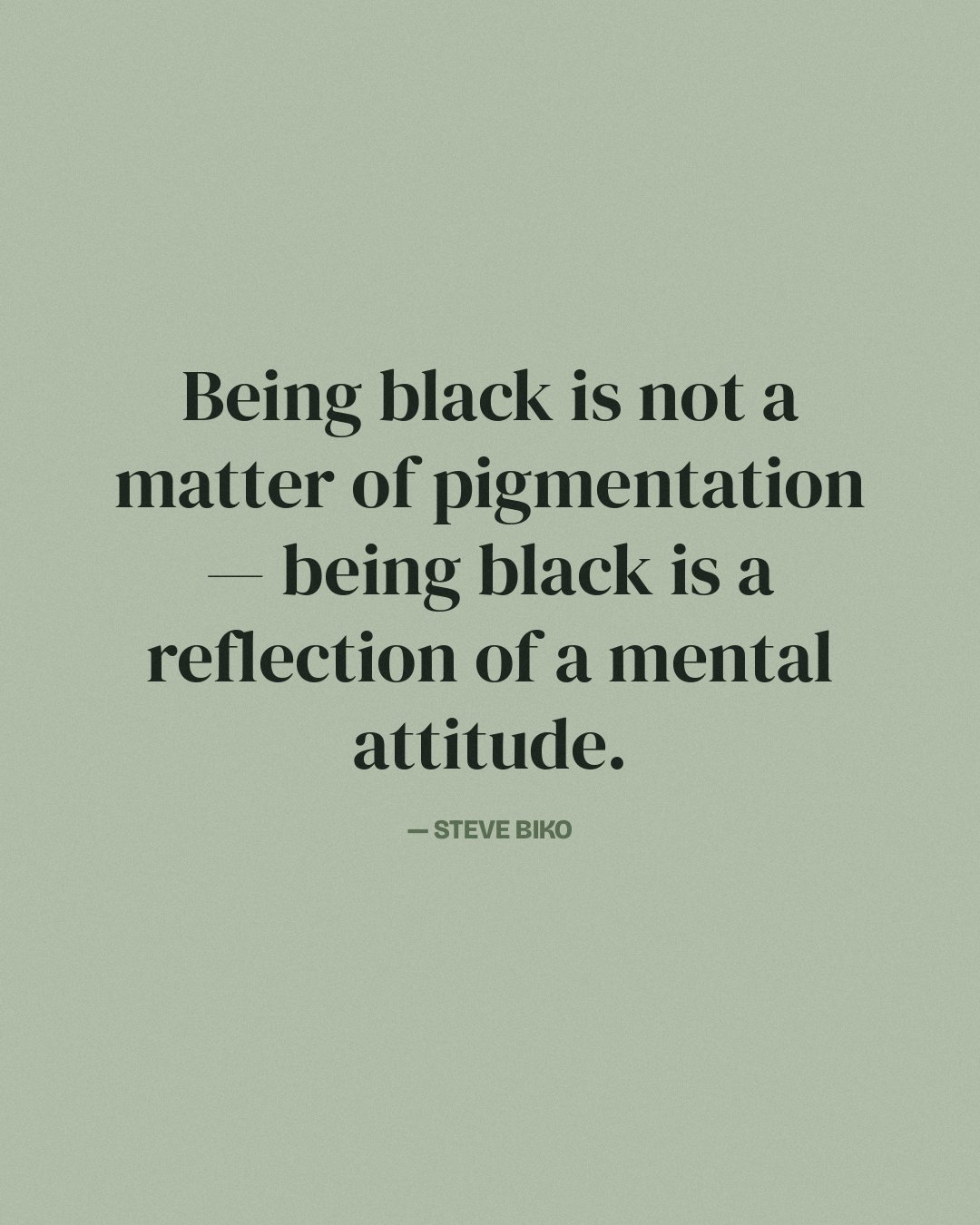 Being black is not a matter of pigmentation — being black is a reflection of a mental attitude. — Steve Biko