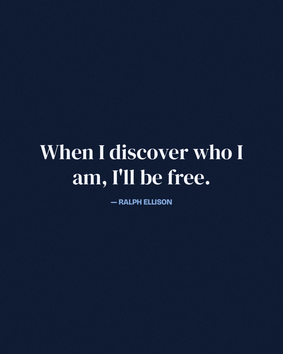 When I discover who I am, I'll be free. — Ralph Ellison