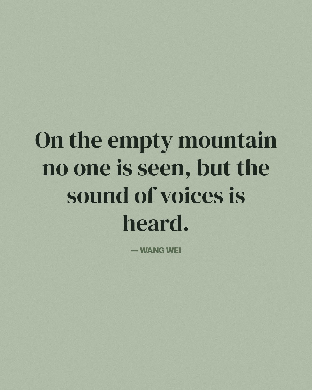 On the empty mountain no one is seen, but the sound of voices is heard. — Wang Wei quote card