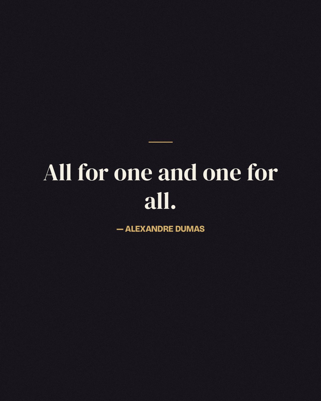 All for one and one for all. — Alexandre Dumas quote card