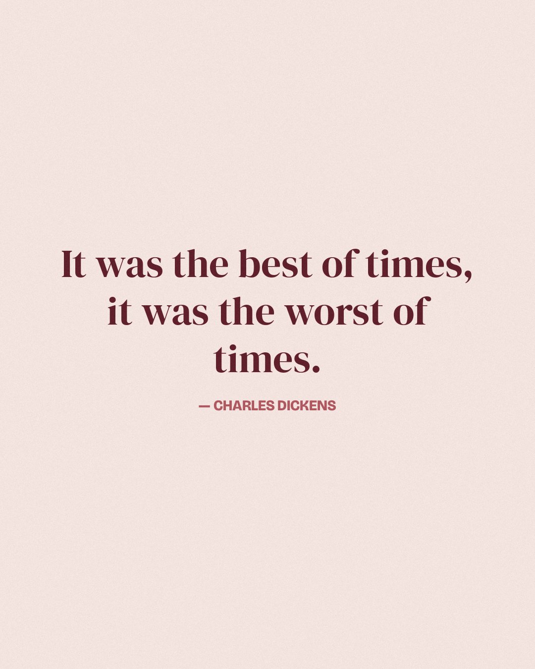 It was the best of times, it was the worst of times. — Charles Dickens