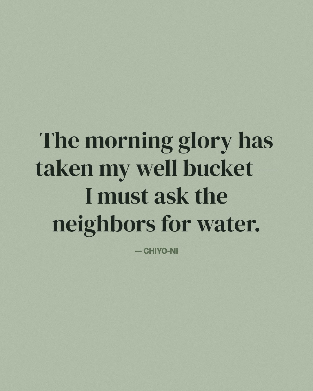 The morning glory has taken my well bucket — I must ask the neighbors for water. — Chiyo-ni