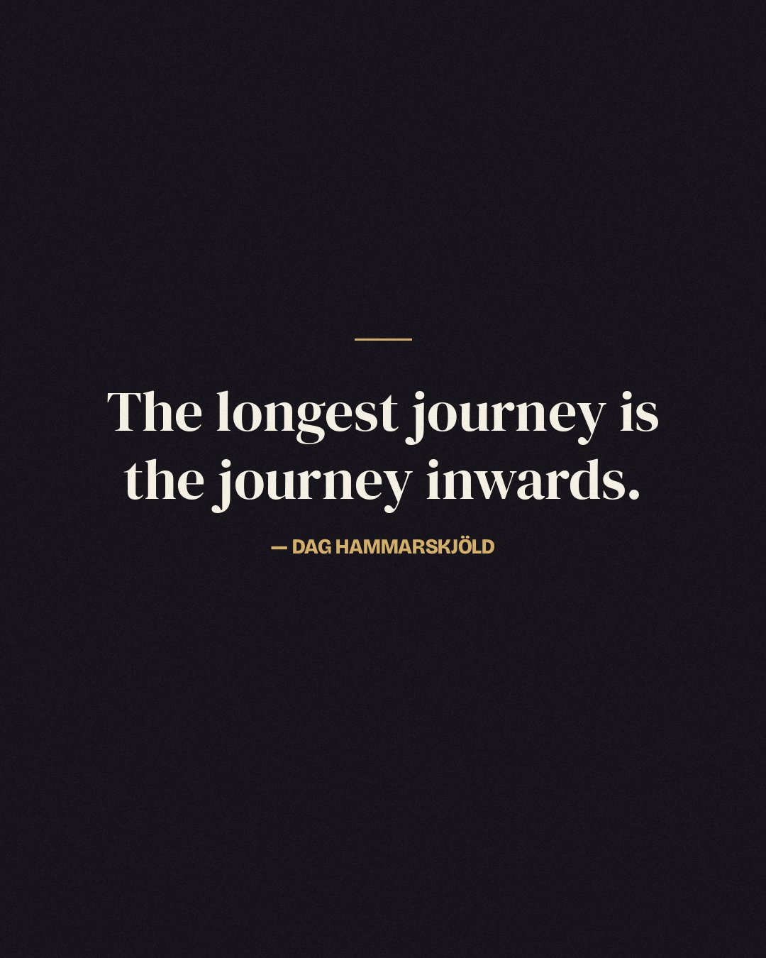The longest journey is the journey inwards. — Dag Hammarskjöld