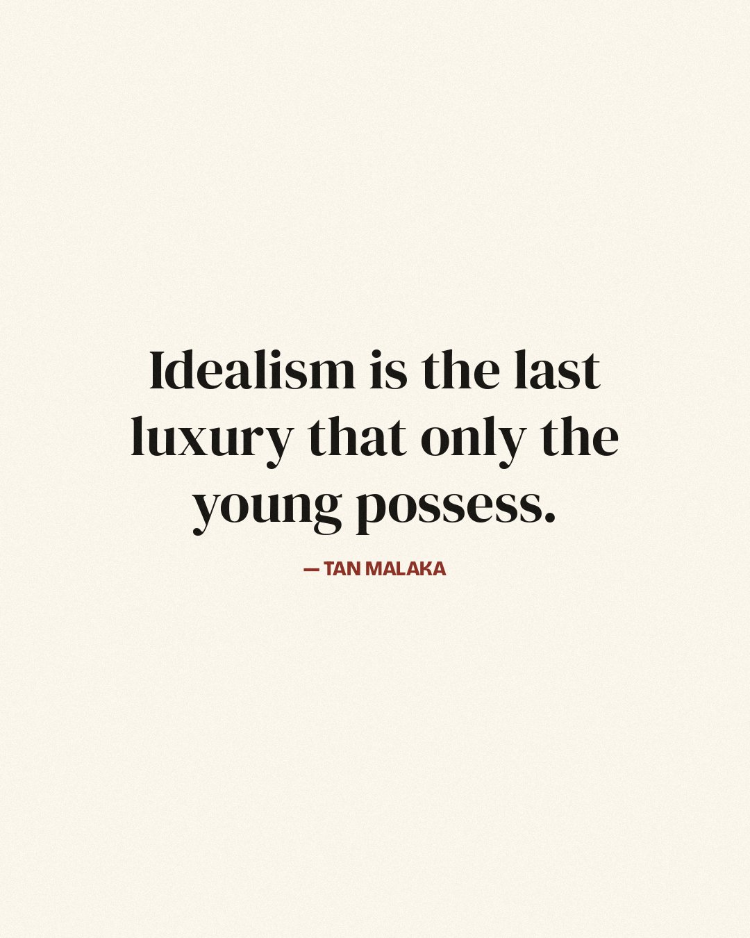 Idealism is the last luxury that only the young possess. — Tan Malaka