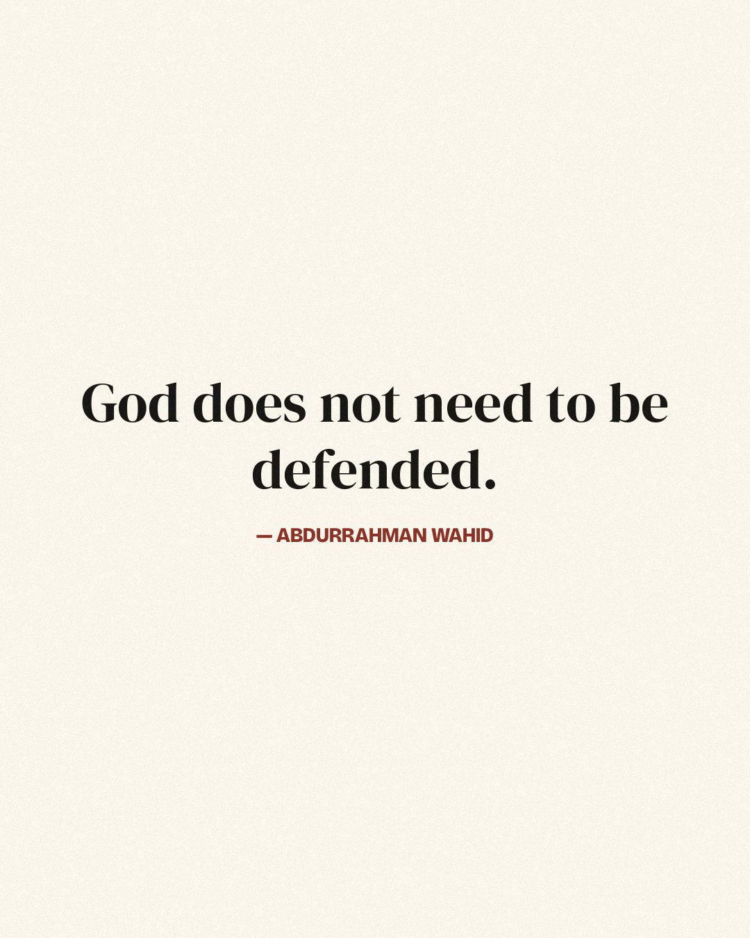 God does not need to be defended. — Abdurrahman Wahid