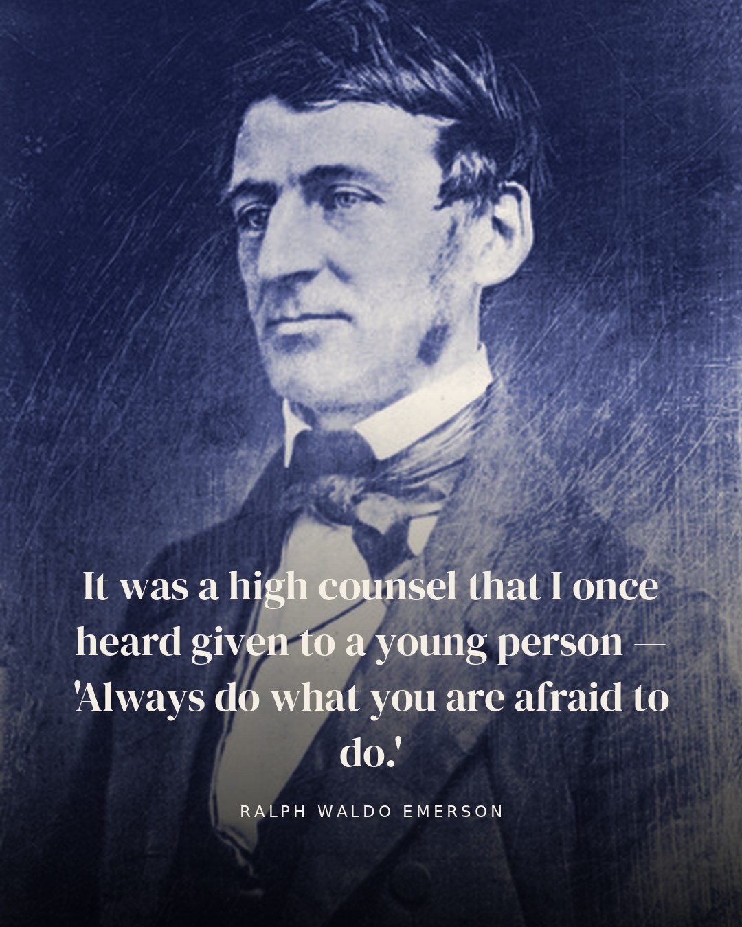 It was a high counsel that I once heard given to a young person — 'Always do what you are afraid to do.' — Ralph Waldo Emerson