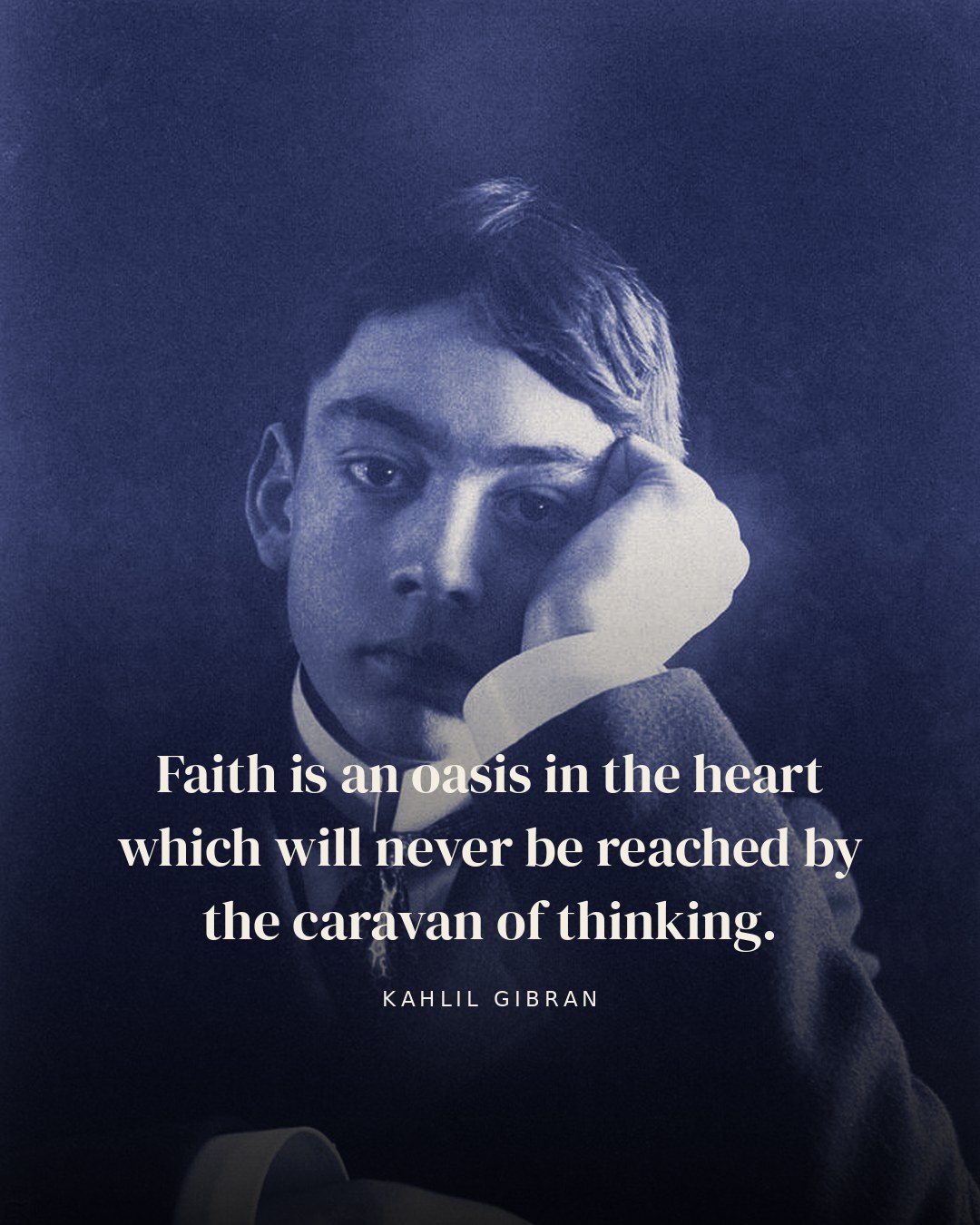 Faith is an oasis in the heart which will never be reached by the caravan of thinking. — Kahlil Gibran