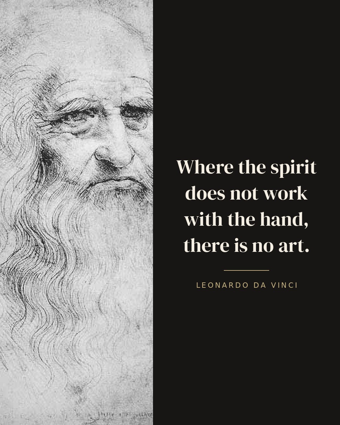 Where the spirit does not work with the hand, there is no art. — Leonardo da Vinci