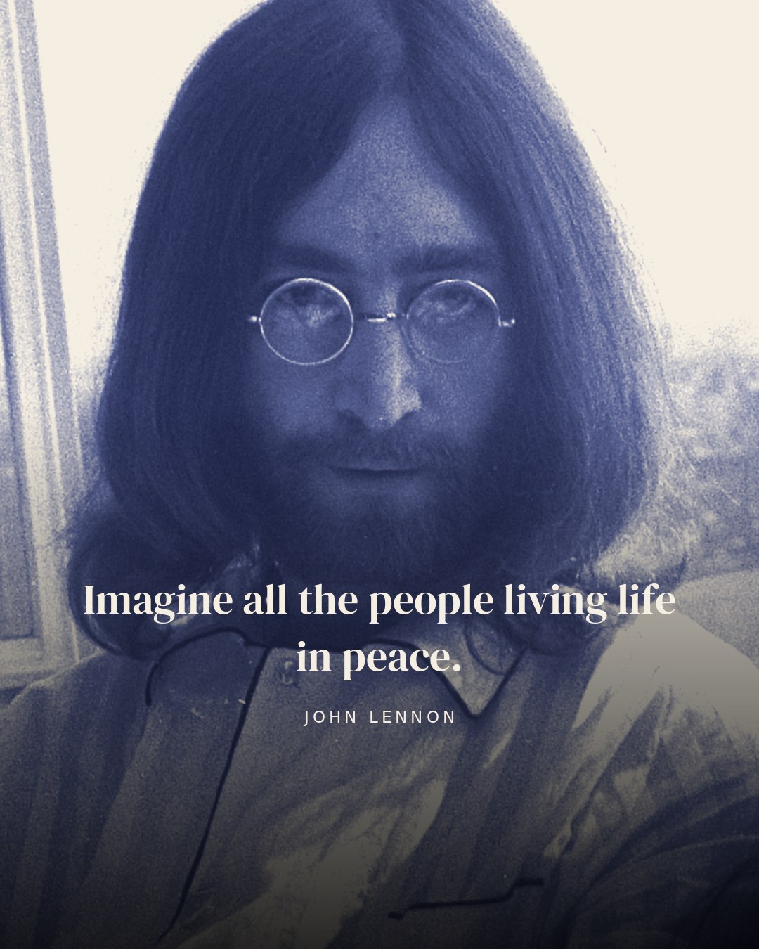 Imagine all the people living life in peace. — John Lennon
