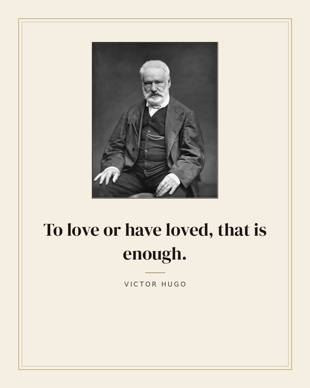 To love or have loved, that is enough. — Victor Hugo