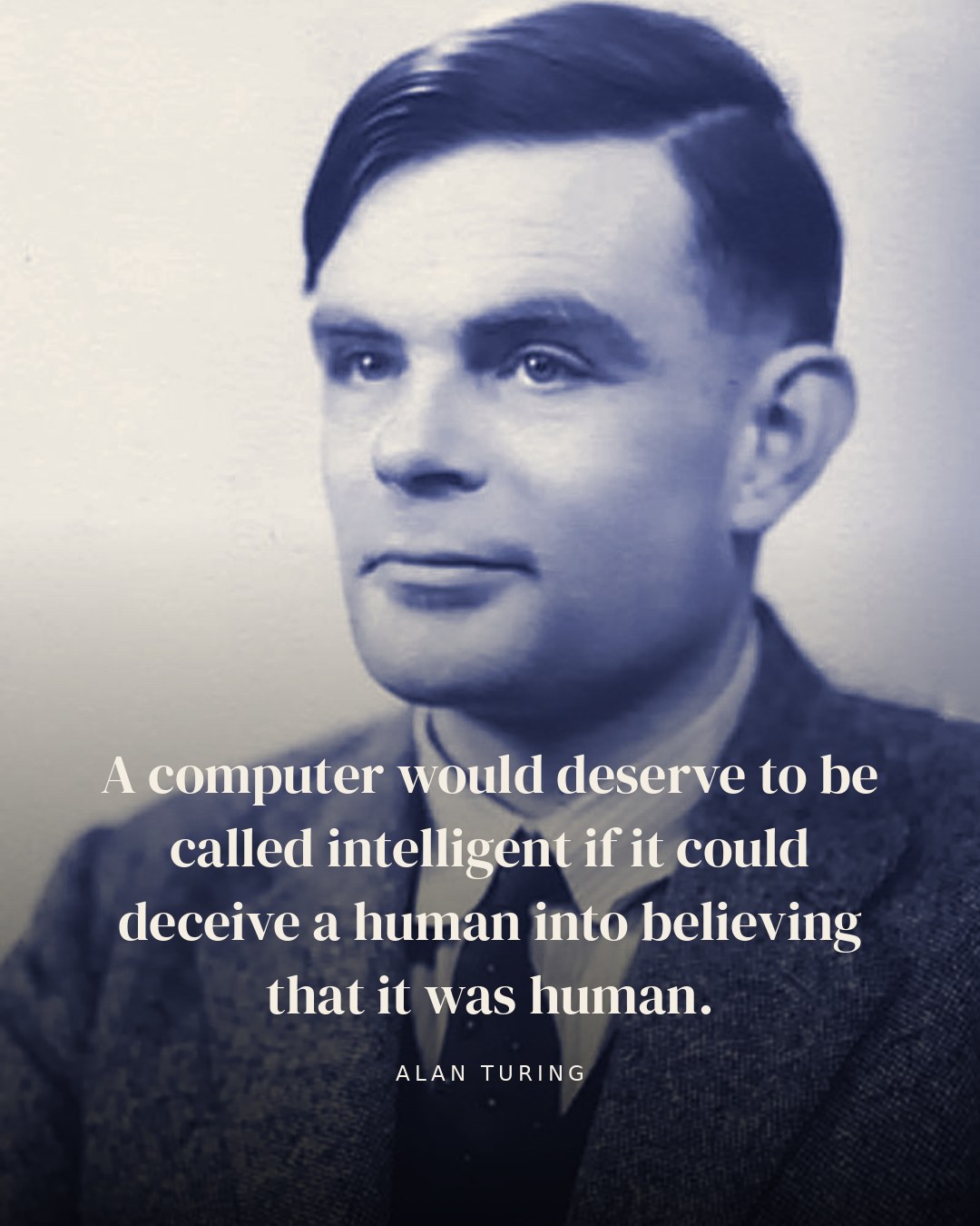 A computer would deserve to be called intelligent if it could deceive a human into believing that it was human. — Alan Turing