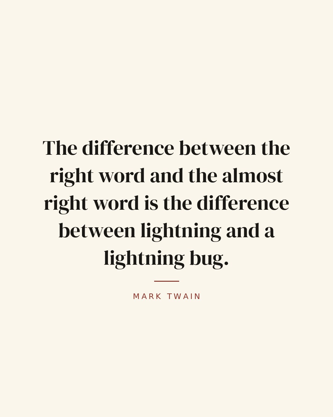 The difference between the right word and the almost right word is the difference between lightning and a lightning bug. — Mark Twain quote card